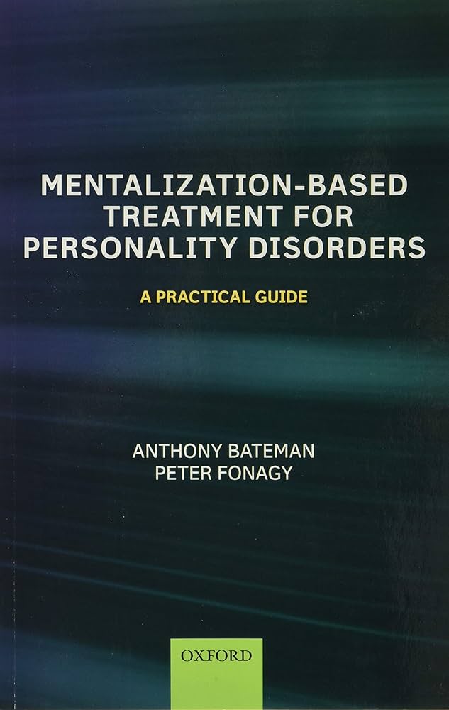 Mentalization-Based Treatment for Personality Disorders: A Practical Guide